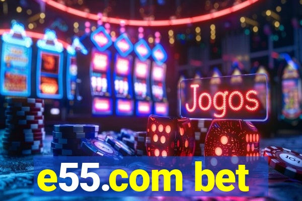 e55.com bet